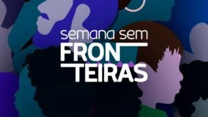 Saiba mais sobre a Semana Sem Fronteiras